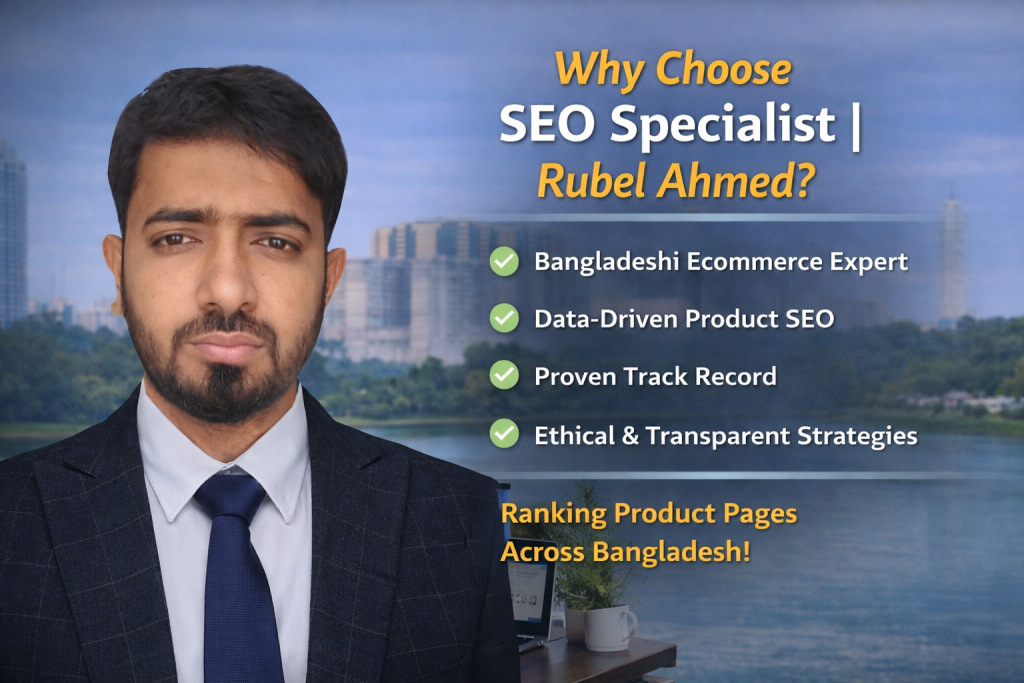 Why Choose SEO Specialist | Rubel Ahmed? ecommerce product seo product seo expert Bangladesh hire product seo expert product page seo pricing product page optimization service on page seo for products seo for woocommerce products seo for shopify product pages local product seo service ecommerce seo near me product page seo audit product page ranking tips ecommerce seo consultant Bangladesh seo for product listing pages product seo checklist