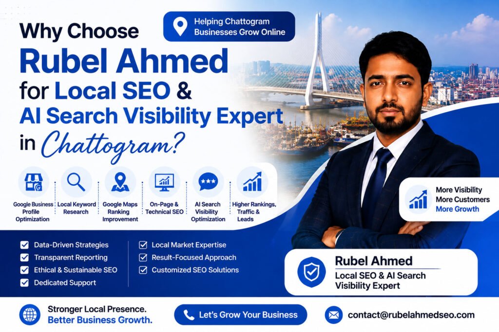 #LocalSEO #LocalSEOExpert #LocalSEOChattogram #ChattogramBusiness #ChattogramSEO #SEOExpert #SEOSpecialist #AISearchVisibility #AISEO #GoogleMapsSEO #GoogleBusinessProfile #GBPOptimization #LocalSearchOptimization #SearchEngineOptimization #SEOConsultant #DigitalMarketingChattogram #SmallBusinessSEO #LocalBusinessMarketing #OnlineVisibility #GoogleRanking #GoogleSearch #GoogleMapsMarketing #OnPageSEO #TechnicalSEO #KeywordResearch #ContentSEO #SEOForSmallBusiness #BusinessGrowth #DigitalMarketingExpert #BangladeshSEO #SEOAgencyBangladesh #RubelAhmed #RubelAhmedSEO #LocalSEOAndAIVisibility #GrowYourBusiness #MoreVisibilityMoreCustomers #SearchVisibility #FutureOfSearch #AEO #GEO #AIOptimization #LocalMarketing #BusinessGrowthStrategy #ChattogramDigitalMarketing #SEOStrategy #OrganicTraffic #CustomerGrowth #OnlineMarketing #GoogleRankingExpert